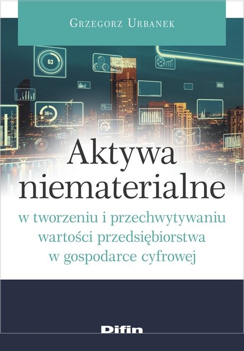 okładka Aktywa niematerialne w tworzeniu i przechwytywaniu wartości przedsiębiorstwa w gospodarce cyfrowej książka | Urbanek Grzegorz