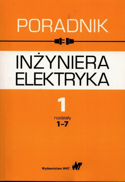 okładka Poradnik inżyniera elektryka Tom 1 rozdziały 1-7 książka