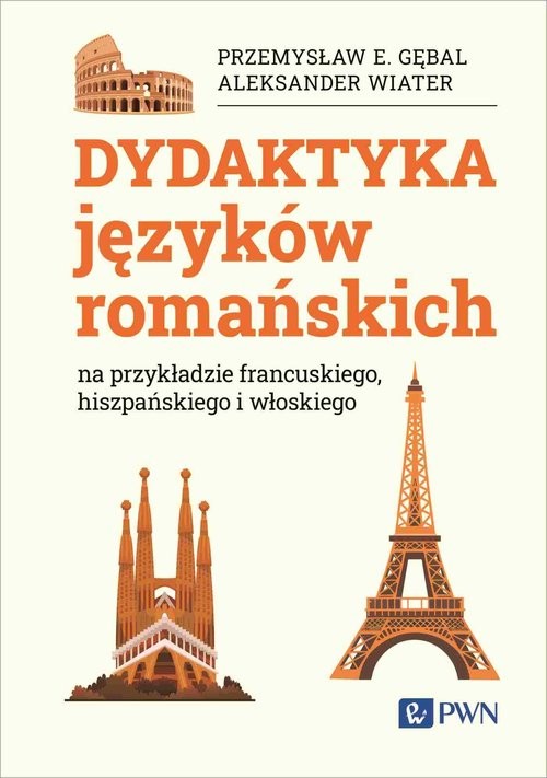 okładka Dydaktyka języków romańskich na przykładzie francuskiego, hiszpańskiego i włoskiego książka | Aleksander Wiater, Gębal PrzemysławE.