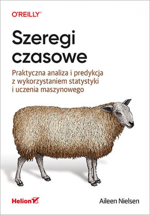 okładka Szeregi czasowe. Praktyczna analiza i predykcja z wykorzystaniem statystyki i uczenia maszynowego ebook | epub, mobi, pdf | Aileen Nielsen