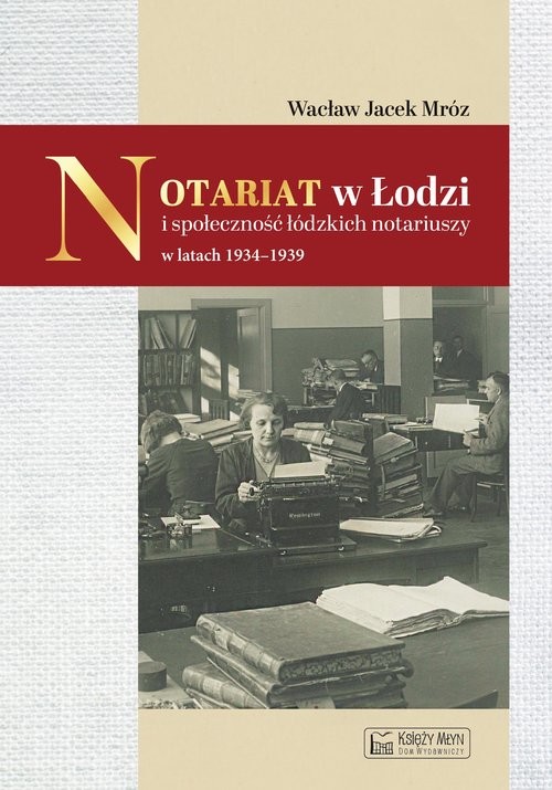 okładka Notariat w Łodzi i społeczność łódzkich notariuszy w latach 1934-1939 książka