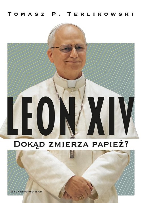 okładka Leon XIV Dokąd zmierza papież? książka | Tomasz P. Terlikowski