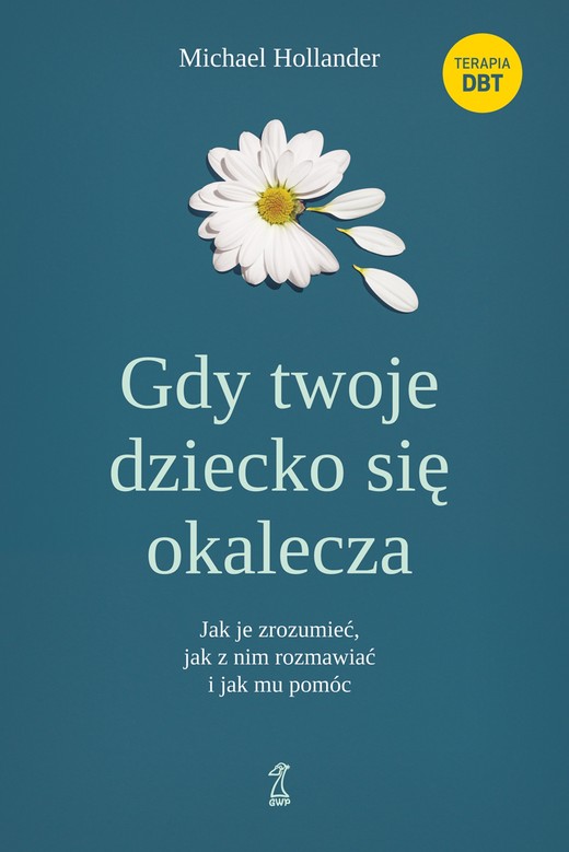 okładka Gdy twoje dziecko się okalecza. Jak je zrozumieć, jak z nim rozmawiać i jak mu pomóc książka