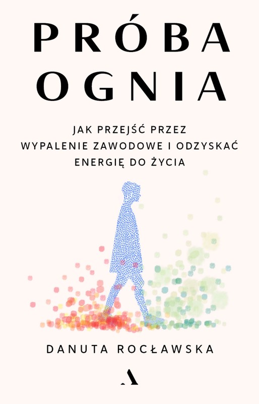 okładka Próba ognia. Jak przejść przez wypalenie zawodowe i odzyskać energię do życia książka