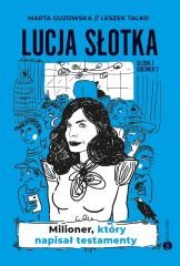 okładka Lucja Słotka. Milioner, który napisał testamenty książka | Leszek Talko, Marta Guzowska