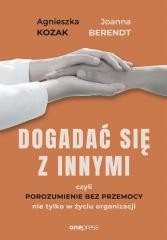 okładka Dogadać się z innymi, czyli Porozumienie bez.. książka | Agnieszka Kozak, Joanna Berendt