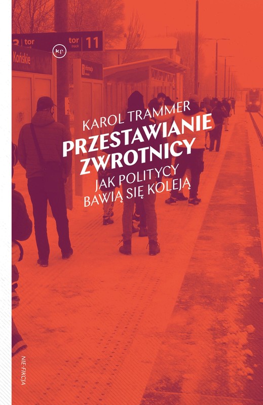 okładka Przestawianie zwrotnicy. Jak politycy bawią się koleją książka | Trammer Karol