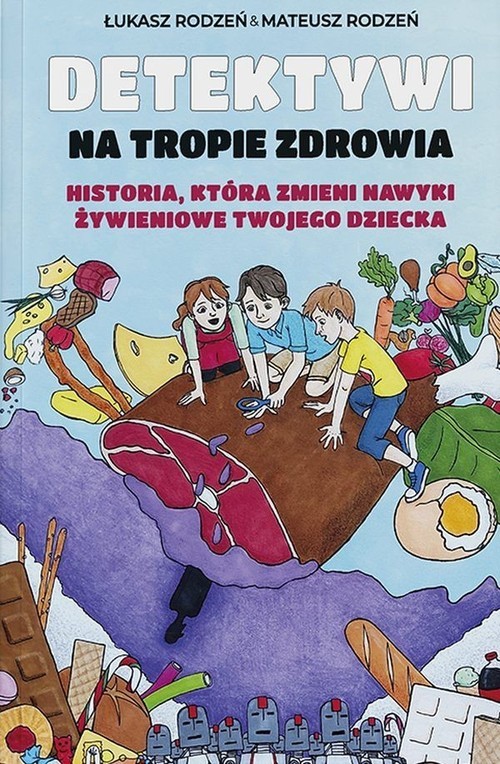 okładka Detektywi na tropie zdrowia Tom 1 Historia, która zmieni nawyki żywieniowe Twojego dziecka książka