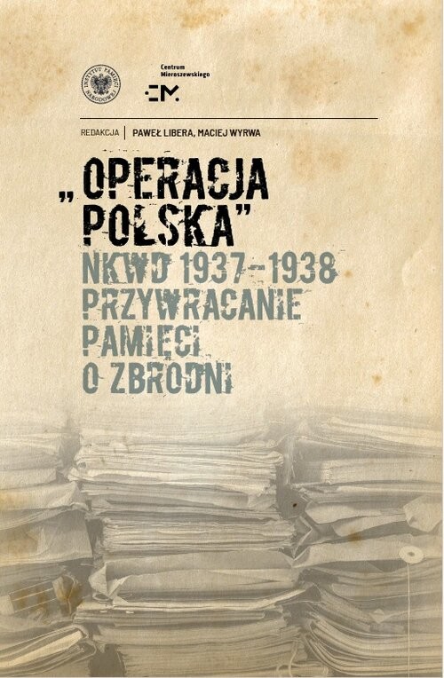 okładka Operacja polska NKWD 1937-1938 Przywracanie pamięci o zbrodni książka | Wyrwa Maciej