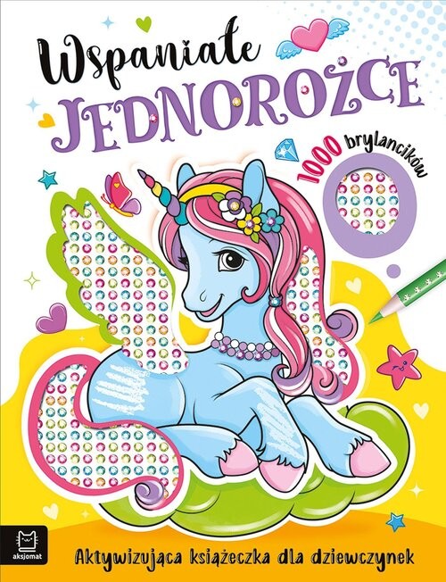 okładka Wspaniałe jednorożce. Aktywizująca książeczka dla dziewczynek. 1000 brylancików książka | Agata Kaczyńska