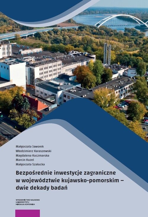 okładka Bezpośrednie inwestycje zagraniczne w województwie kujawsko-pomorskim Dwie dekady badań książka | Małgorzata Jaworek, Karaszewski Włodzimierz, Magdalena Kuczmarska, Kuzel Marcin