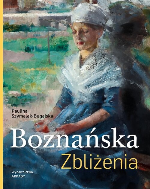 okładka Boznańska. Zbliżenia książka | Szymalak-Bugajska Paulina