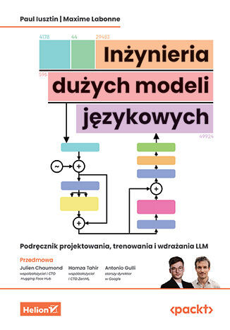 okładka Inżynieria dużych modeli językowych. Podręcznik projektowania, trenowania i wdrażania LLM książka