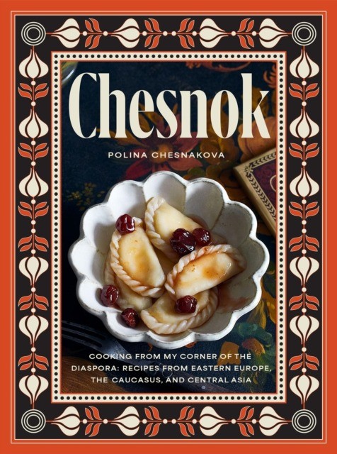 okładka Chesnok. Cooking from My Corner of the Diaspora. Recipes from Eastern Europe, the Caucasus, and Cen wer. angielska książka
