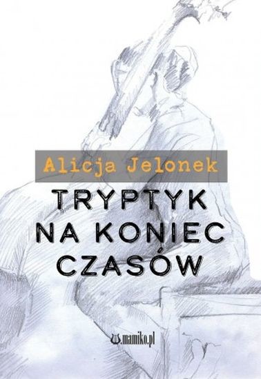 okładka Tryptyk na koniec czasów książka | Alicja Jelonek