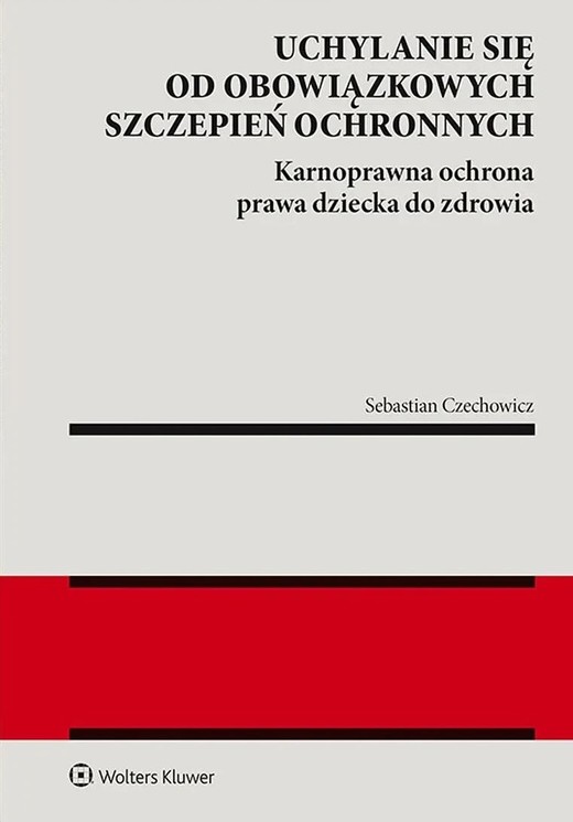 okładka Uchylanie się od obowiązkowych szczepień ochronnych. Karnoprawna ochrona prawa dziecka do zdrowia książka
