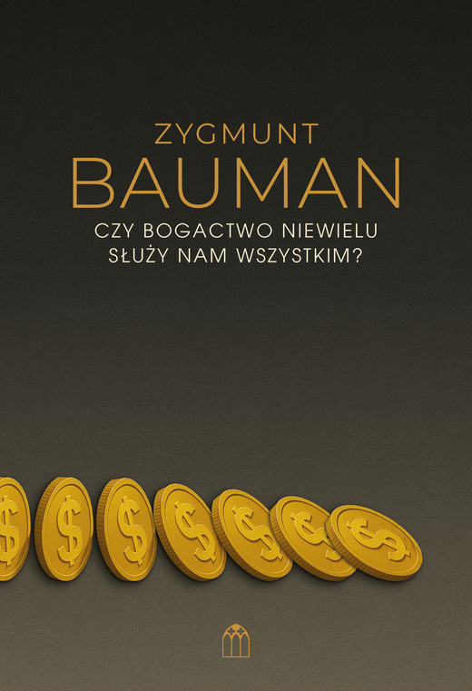 okładka Czy bogactwo niewielu służy nam wszystkim? książka | Zygmunt Bauman