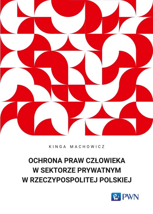 okładka Ochrona praw człowieka w sektorze prywatnym w Rzeczypospolitej Polskiej książka | Machowicz Kinga