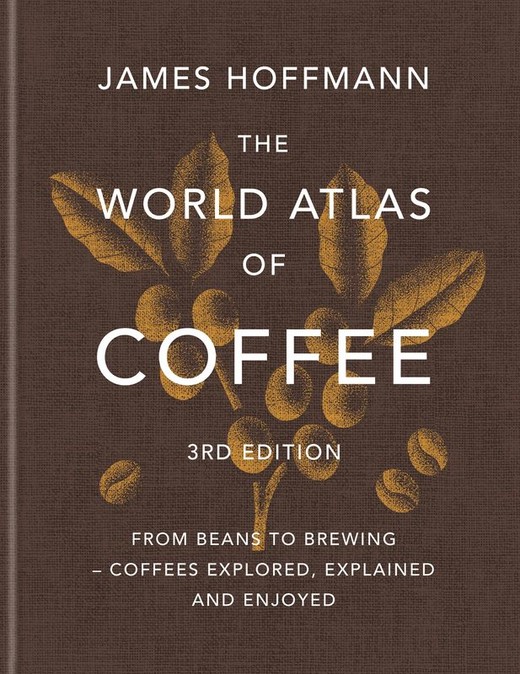 okładka The World Atlas of Coffee. From beans to brewing – coffees explored, explained and enjoyed wer. angielska książka | James Hoffmann