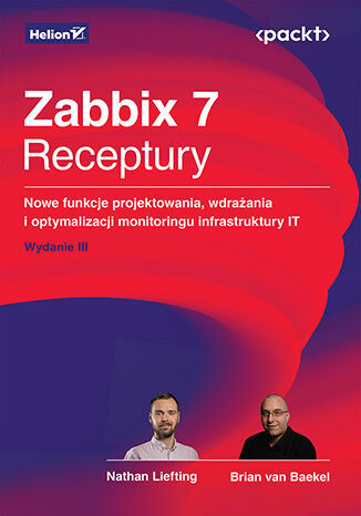 okładka Zabbix 7. Receptury. Nowe funkcje projektowania, wdrażania i optymalizacji monitoringu infrastruktury IT wyd. 3 książka