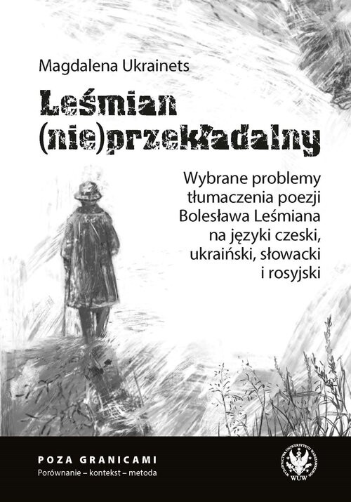 okładka Leśmian (nie)przekładalny. Wybrane problemy tłumaczenia poezji Bolesława Leśmiana na języki czeski, książka