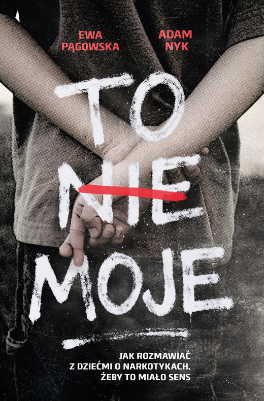 okładka To nie moje. Jak rozmawiać z dziećmi o narkotykach, żeby to miało sens ebook | epub, mobi | Adam Nyk, Ewa Pągowska