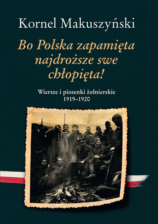 okładka Bo Polska zapamięta najdroższe swe chłopięta! Wiersze i piosenki żołnierskie 1919–1920 wyd. 3 książka | Kornel Makuszyński