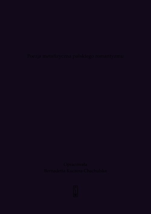 okładka „Co żyje, niknie, tak na mnie świat woła”. Poezja metafizyczna polskiego romantyzmu książka | Bernadetta Kuczera-Chachulska