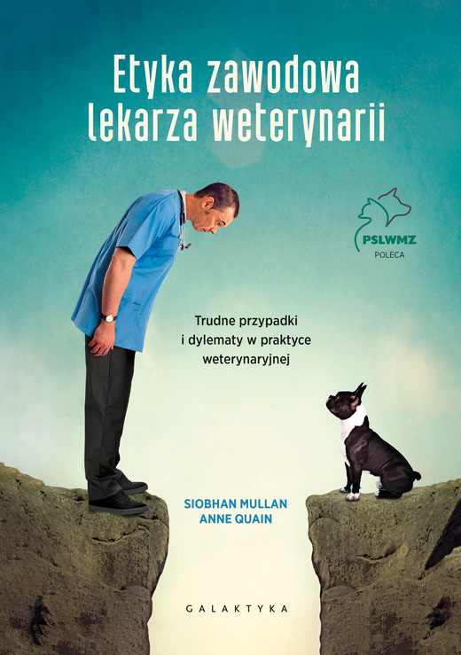 okładka Etyka zawodowa lekarza weterynarii. Trudne przypadki i dylematy w praktyce weterynaryjnej książka | Anne Quain, Siobhan Mullan