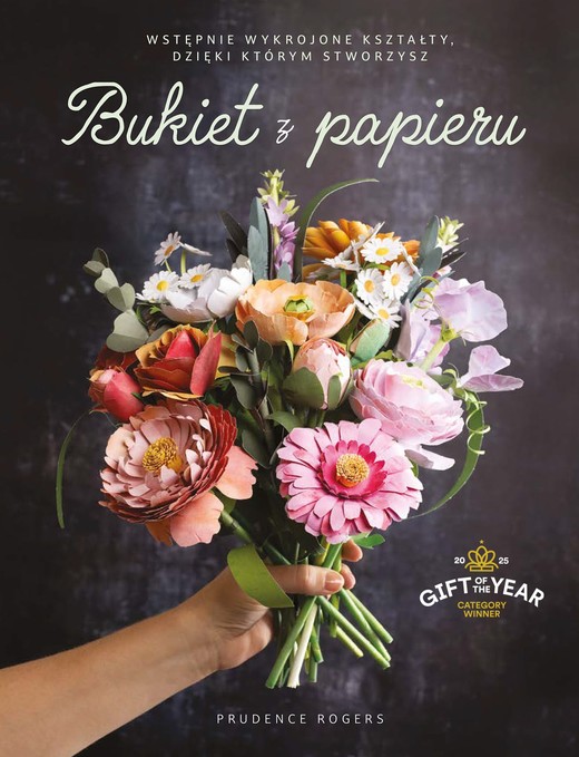 okładka Bukiet z papieru. Wstępnie wykrojone kształty, dzięki którym je stworzysz książka | Rogers Prudence