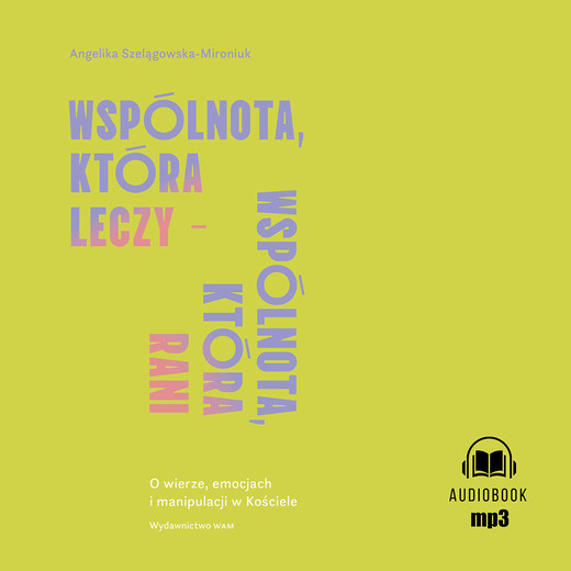 okładka Wspólnota, która leczy - wspólnota, która rani audiobook | MP3 | Angelika Szelągowska-Mironiuk