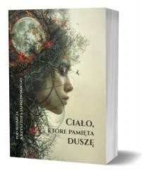 okładka Ciało, które pamięta duszę książka | red. KrzysztofJankowski