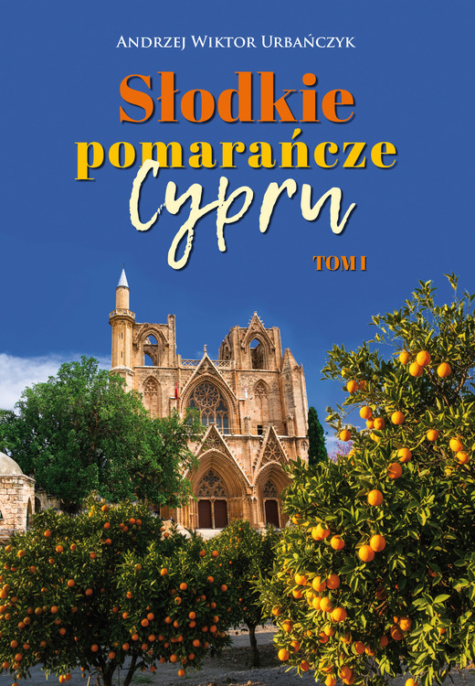 okładka Słodkie pomarańcze Cypru. Tom1I książka | Urbańczyk AndrzejWiktor