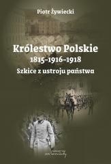 okładka Królestwo Polskie 1815-1916-1918. Szkice z ustroju książka | Piotr Żywiecki