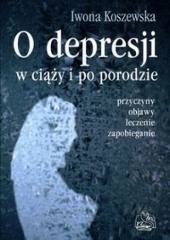 okładka O depresji w ciąży i po porodzie książka | Iwona Koszewska