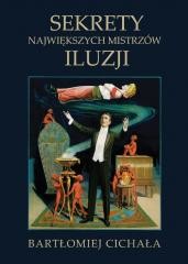 okładka Sekrety największych mistrzów iluzji książka | Bartlomiej Cichała