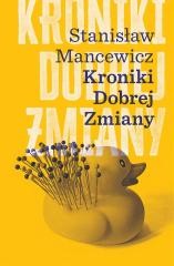 okładka Kroniki dobrej zmiany książka | Mancewicz Stanisław