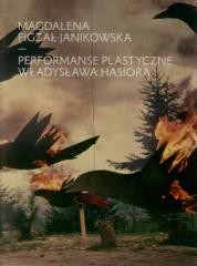 okładka Performanse plastyczne Władysława Hasiora książka | Magdalena Figzał-Janikowska