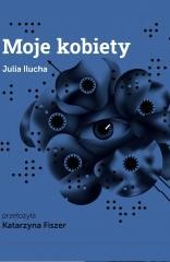 okładka Moje kobiety książka | Julia Ilucha, Katarzyna Fiszer