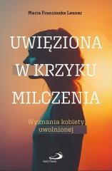 okładka Uwięziona w krzyku milczenia książka | Maria FranciszkaLesner