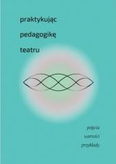 okładka Praktykując pedagogikę teatru książka | Praca Zbiorowa