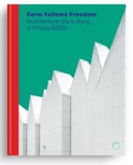 okładka Form Follows Freedom. Architektura dla kultury... książka | J. Sepioł, red. J.Purchla