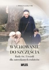 okładka Wychowanie do szczęścia. Rady św. Urszuli dla... książka | Elżbieta SozańskaUsjk