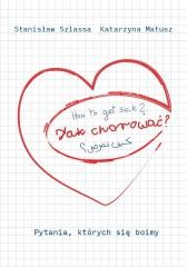 okładka Jak chorować? Pytania, których się boimy książka | Katarzyna Matusz, Stanisław Szlassa