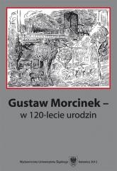 okładka Gustaw Morcinek w 120-lecie urodzin książka | red. JacekLyszc, red. KrystynaHeska-Kwaśniewicz