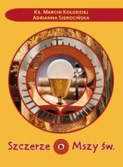 okładka Szczerze o Mszy św. książka | Adrianna Sierocińska, Marcin Kołodziej