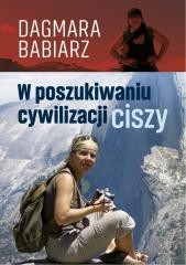 okładka W poszukiwaniu cywilizacji ciszy książka | Babiarz Dagmara
