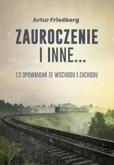 okładka Zauroczenie i inne... 13 opowiadań ze Wschodu... książka | Artur Friedberg