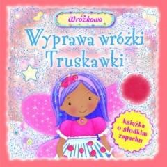 okładka Wyprawa wróżki Truskawki. Książka o słodkim zapach książka | Praca Zbiorowa