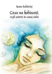 okładka Czas na kobiecość, czyli podróż do samej siebie książka | Beata Kołodziej